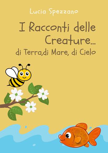 I racconti delle creature... del mare, della terra, del cielo - Lucia Spezzano - Libro StreetLib 2025 | Libraccio.it