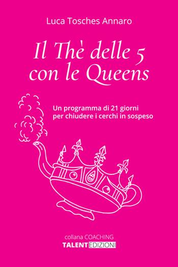 Il thè delle 5 con le queens. Un programma di 21 giorni per chiudere i cerchi in sospeso - Luca Tosches - Libro StreetLib 2025 | Libraccio.it