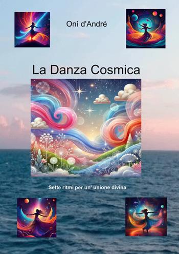 La danza cosmica. Sette ritmi per un'unione divina. Ediz. a caratteri grandi - Onì D'Andrè - Libro StreetLib 2025, Frutto del pensiero | Libraccio.it