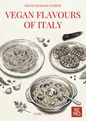 Vegan flavors of Italy. Vol. 1: UK. Original plant-based recipes inspired by Italian culinary tradition