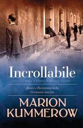 Incrollabile. Amore e resistenza in un periodo di tensioni e conflitti politici. Vol. 3