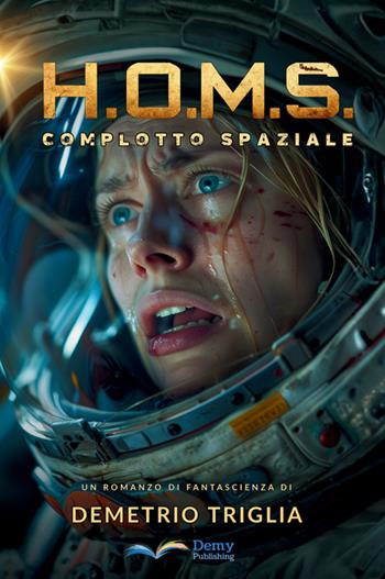 H.O.M.S. Fase uno: complotto spaziale. Nuova ediz. - Demetrio Triglia - Libro StreetLib 2025 | Libraccio.it