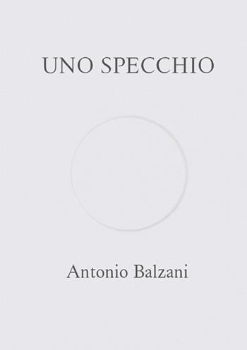 Uno specchio - Antonio Balzani - Libro StreetLib 2025 | Libraccio.it