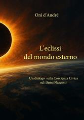 L'eclissi del mondo esterno. Un dialogo sulla coscienza civica ed i sensi nascosti