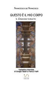 Questo è il mio corpo. Il Cenacolo svelato. Fantastica intervista di Giorgio Vasari a Franco Frafri