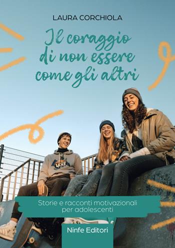 Il coraggio di non essere come gli altri. Storie e racconti motivazionali per adolescenti - Laura Corchiola - Libro StreetLib 2025 | Libraccio.it