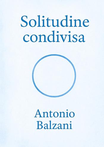 Solitudine condivisa - Antonio Balzani - Libro StreetLib 2025 | Libraccio.it
