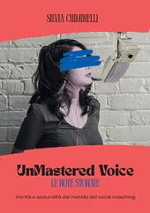 UnMastered Voice. Verità e assurdità dal mondo del vocal coaching