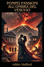 Pompei: passioni all'ombra del vesuvio