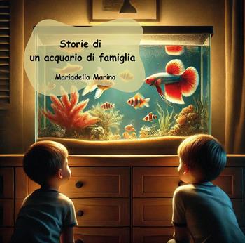 Storie di un acquario di famiglia - Mariadelia Marino - Libro Youcanprint 2025 | Libraccio.it