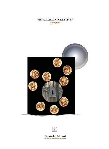 Istallazioni creative. Heliopolis - Sandro Giovannini - Libro Youcanprint 2025 | Libraccio.it