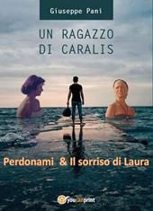 Un ragazzo di Caralis. Perdonami & Il sorriso di Laura