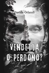 Vendetta o perdono?