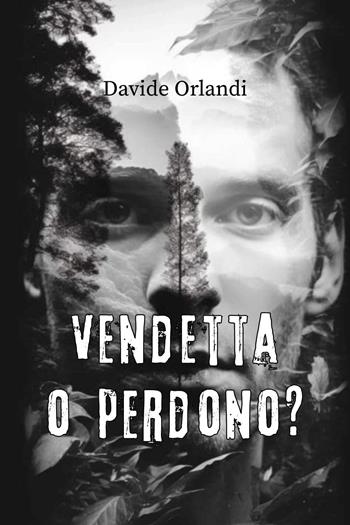 Vendetta o perdono? - Davide Orlandi - Libro Youcanprint 2025 | Libraccio.it