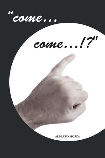 «Come... come...!?» - Alberto Mosca - Libro Youcanprint 2025 | Libraccio.it