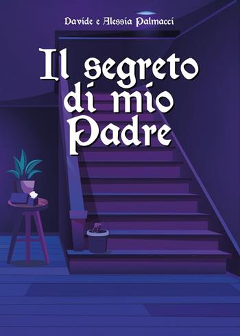 Il segreto di mio padre - Davide Palmacci, Alessia Palmacci - Libro Youcanprint 2025 | Libraccio.it