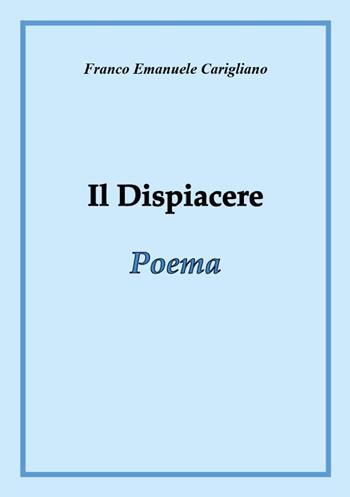 Il dispiacere - Franco Emanuele Carigliano - Libro Youcanprint 2025 | Libraccio.it
