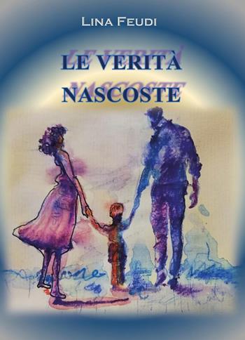 Le verità nascoste - Lina Feudi - Libro Youcanprint 2025 | Libraccio.it