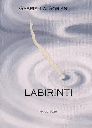 Labirinti - Gabriella Soriani - Libro Youcanprint 2025 | Libraccio.it