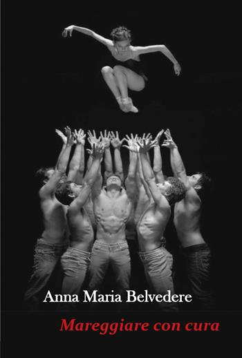 Mareggiare con cura - Anna Maria Belvedere - Libro Youcanprint 2025 | Libraccio.it