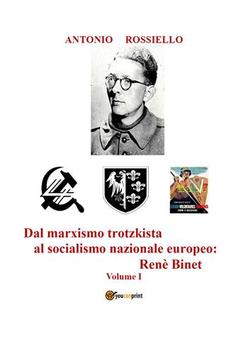 Dal marxismo trotzkista al socialismo nazionale europeo: Renè Binet. Vol. 1 - Antonio Rossiello - Libro Youcanprint 2025 | Libraccio.it