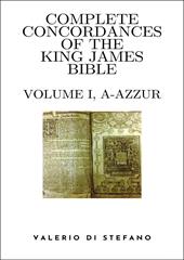Complete Concordances of the King James Bible. Vol. 1: (A-Azzur)