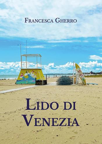 Lido di Venezia - Francesca Gherro - Libro Youcanprint 2025, Viaggi | Libraccio.it