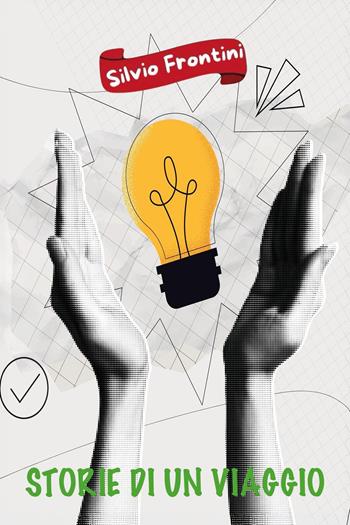 Storie di un viaggio - Silvio Frontini - Libro Youcanprint 2025 | Libraccio.it