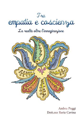 Tra empatia e coscienza. La realtà oltre l'immaginazione - Ambra Poggi, Ilaria Cavina - Libro Youcanprint 2025 | Libraccio.it