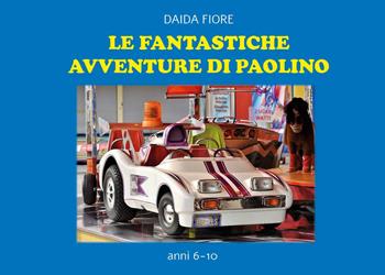 Le fantastiche avventure di Paolino - Daida Fiore - Libro Youcanprint 2025 | Libraccio.it