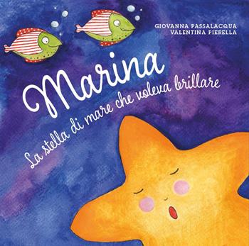 Marina la stella di mare che voleva brillare. Ediz. illustrata - Giovanna Passalacqua, Valentina Pierella - Libro Youcanprint 2025 | Libraccio.it