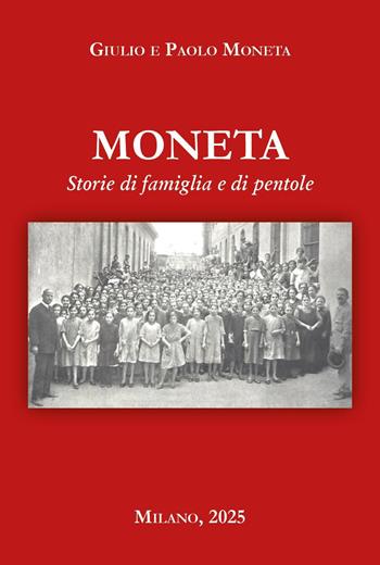 Moneta. Storia di famiglia e di pentole - Paolo Moneta, Giulio Moneta - Libro Youcanprint 2025 | Libraccio.it