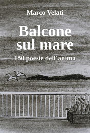 Balcone sul mare - Marco Velati - Libro Youcanprint 2025 | Libraccio.it