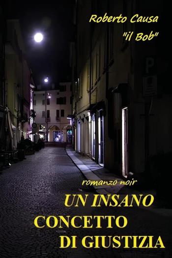 Un insano concetto di giustizia - Roberto Causa - Libro Youcanprint 2025 | Libraccio.it