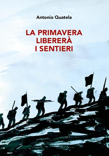 La primavera libererà i sentieri - Antonio Quatela - Libro Youcanprint 2025 | Libraccio.it