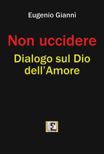 Non uccidere. Dialogo sul Dio dell'amore - Eugenio Giannì - Libro Youcanprint 2025 | Libraccio.it