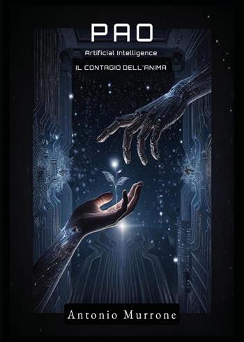 PAO. Artificial Intelligence. Il contagio dell'anima - Antonio Murrone - Libro Youcanprint 2025 | Libraccio.it