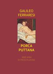 Porca puttana. 3000 anni di prostituzione