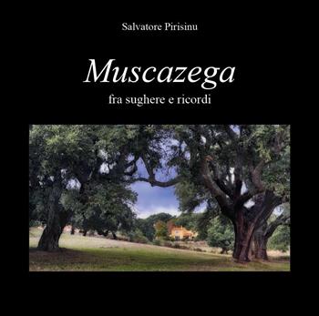 Musacazega. Fra sughere e ricordi - Salvatore Pirisinu - Libro Youcanprint 2025 | Libraccio.it