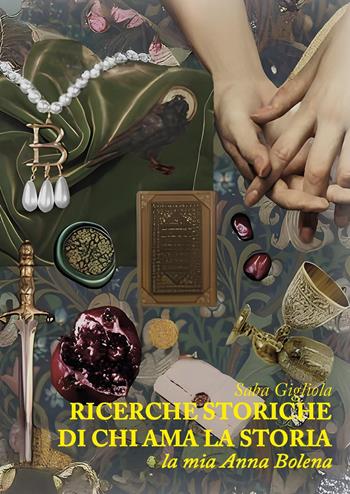 La mia Anna Bolena. Le voci dimenticate. Ricerche storiche di chi ama la storia - Saba Gigliola - Libro Youcanprint 2025 | Libraccio.it