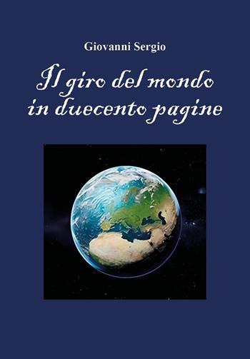 Il giro del mondo in duecento pagine - Giovanni Sergio - Libro Youcanprint 2025 | Libraccio.it