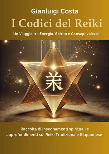 I codici del reiki. Un viaggio tra energia, spirito e consapevolezza - Gianluigi Costa - Libro Youcanprint 2025 | Libraccio.it