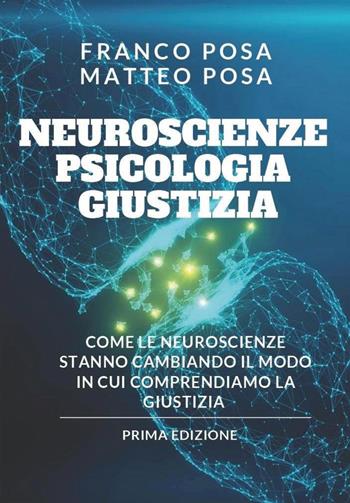 Neuroscienze, psicologia e giustizia. Come le neuroscienze stanno cambiando il modo in cui comprendiamo la giustizia - Franco Posa, Matteo Posa - Libro Youcanprint 2025 | Libraccio.it