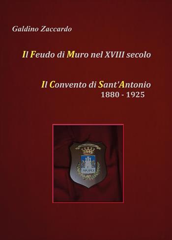 Il feudo di Muro nel XVIII secolo. Il convento di Sant'Antonio 1880-1925 - Galdino Zaccardo - Libro Youcanprint 2025 | Libraccio.it
