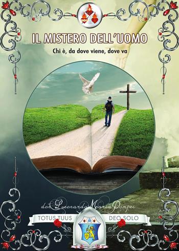 Il mistero dell'uomo. Chi è, da dove viene, dove va - Maria Pompei Don Leonardo - Libro Youcanprint 2025 | Libraccio.it