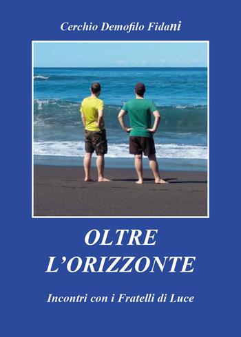 Oltre l'orizzonte. Incontri con i fratelli di Luce - Cerchio Demofilo Fidani - Libro Youcanprint 2025 | Libraccio.it
