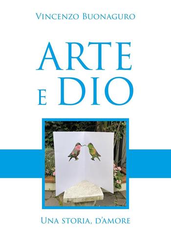 Arte e Dio. Una storia d'amore - Vincenzo Buonaguro - Libro Youcanprint 2025 | Libraccio.it