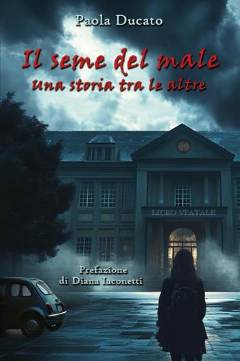 Il seme del male - Paola Ducato - Libro Youcanprint 2025 | Libraccio.it