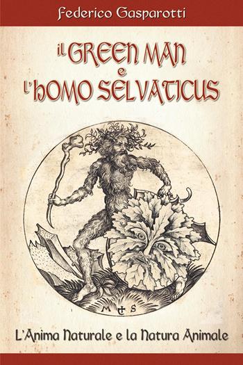 Il greenman e l'homo selvaticus. L'anima naturale e la natura animale - Federico Gasparotti - Libro Youcanprint 2025 | Libraccio.it