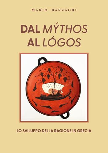 Dal mýthos al lógos. Lo sviluppo della ragione in Grecia - Mario Barzaghi - Libro Youcanprint 2025 | Libraccio.it